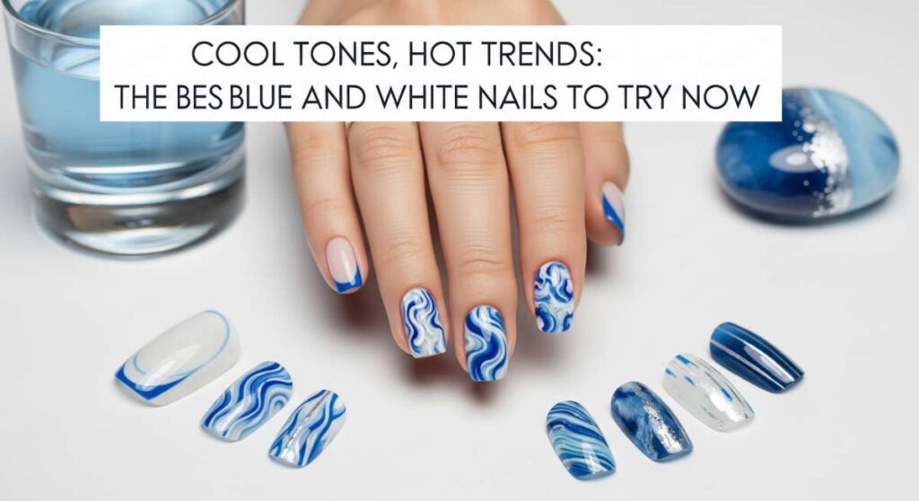 featured: cool tones, hot trends: the best blue and white nails to try now