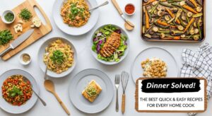 featured: dinner solved! the best quick & easy recipes for every home cook