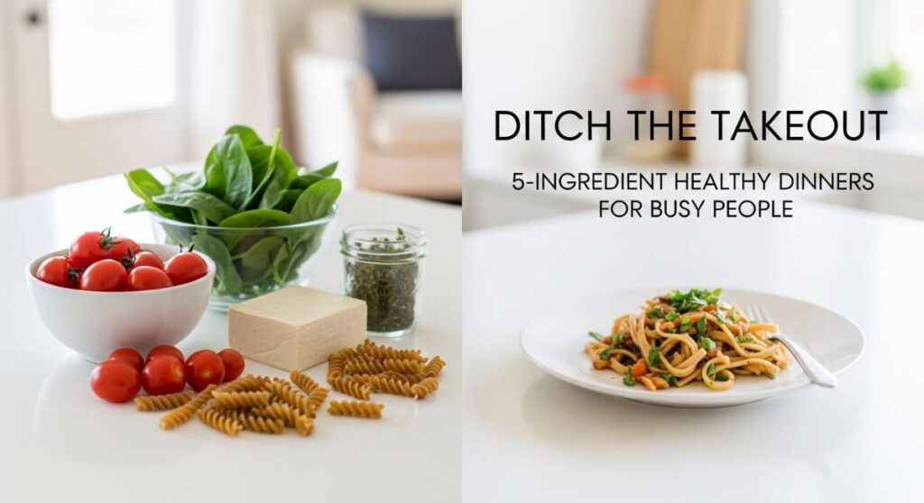 Ditch the Takeout: 5-Ingredient Healthy Dinners for Busy People featured: ditch the takeout: 5 ingredient healthy dinners for busy people