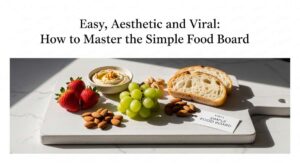 featured: easy, aesthetic, and viral: how to master the simple food board