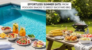 featured: effortless summer eats: from poolside snacks to breezy backyard bbq