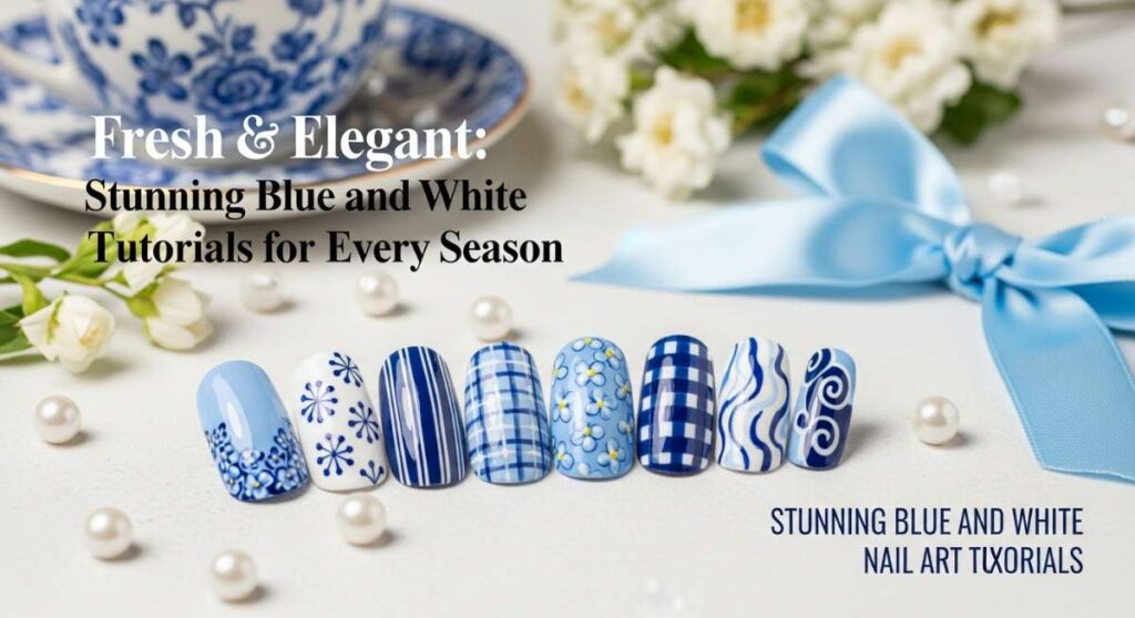 featured: fresh & elegant: stunning blue and white nail tutorials for every season