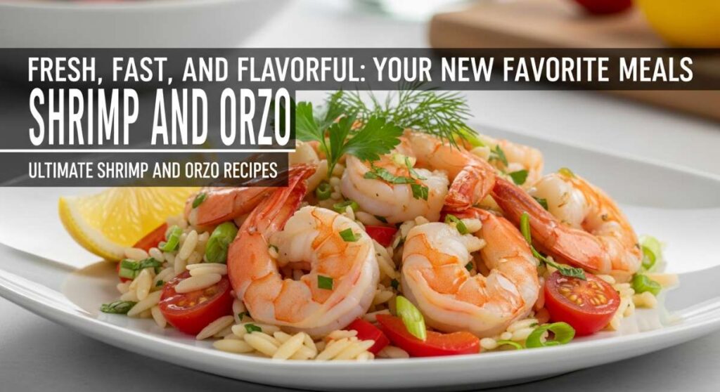 featured: fresh, fast, and flavorful: your new favorite shrimp and orzo meals