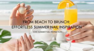 featured: from beach to brunch: effortless summer nail inspiration