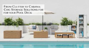featured: from clutter to cabana: chic storage solutions for your pool deck