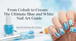 featured: from cobalt to cream: the ultimate blue and white nail art guide