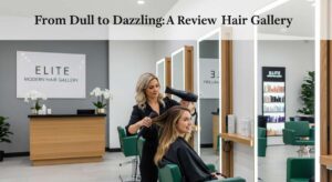 featured: from dull to dazzling: a review of elite modern hair gallery