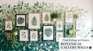 featured: from foliage to frames: the ultimate guide to botanical gallery walls