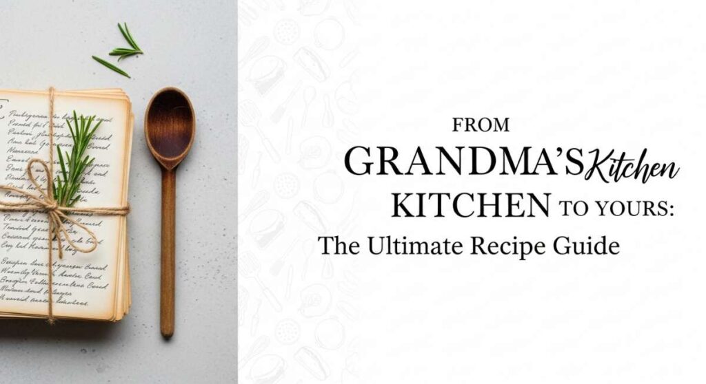 featured: from grandma’s kitchen to yours: the ultimate recipe guide
