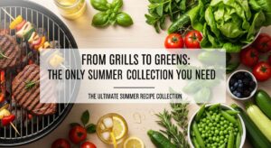 featured: from grills to greens: the only summer recipe collection you need