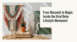 featured: from macramé to magic: inside the viral boho lifestyle movement