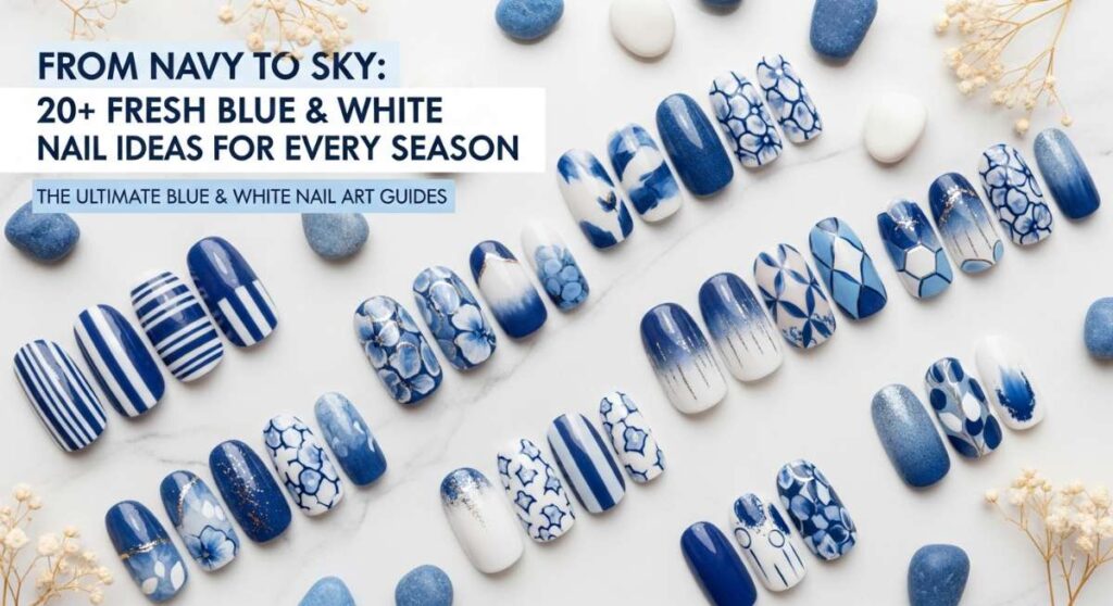 featured: from navy to sky: 20+ fresh blue & white nail ideas for every season