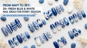 featured: from navy to sky: 20+ fresh blue & white nail ideas for every season