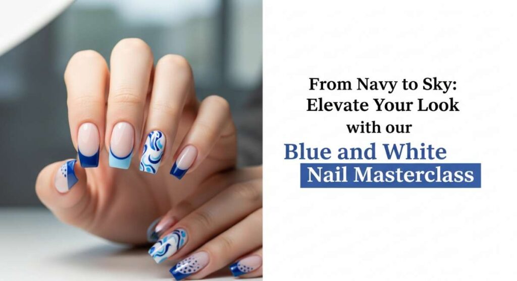 featured: from navy to sky: elevate your look with our blue and white nail masterclass