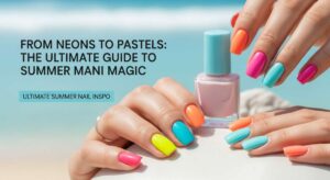 featured: from neons to pastels: the ultimate guide to summer mani magic