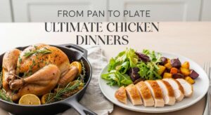 featured: from pan to plate: the ultimate guide to perfect chicken dinners