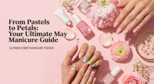 featured: from pastels to petals: your ultimate may manicure guide