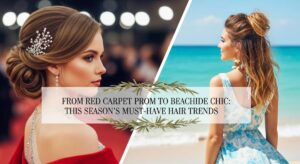 featured: from red carpet prom to beachside chic: this season’s must have hair trends