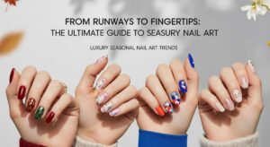 featured: from runways to fingertips: the ultimate guide to seasonal luxury nail art