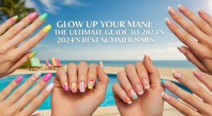 featured: glow up your mani: the ultimate guide to 2024's best summer nails