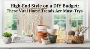 featured: high end style on a diy budget: these viral home trends are must trys