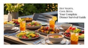 featured: hot nights, cool bites: your complete summer dinner survival guide
