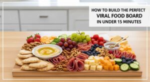 featured: how to build the perfect viral food board in under 15 minutes
