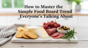 featured: how to master the simple food board trend everyone's talking about
