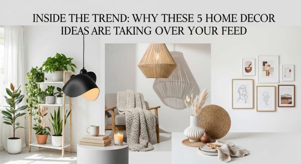 featured: inside the trend: why these 5 home decor ideas are taking over your feed