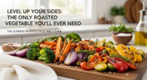 featured: level up your sides: the only roasted vegetable guide you’ll ever need
