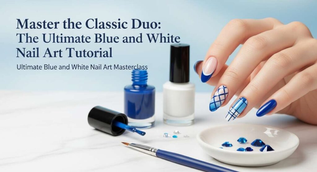 Master the Classic Duo: The Ultimate Blue and White Nail Art Tutorial featured: master the classic duo: the ultimate blue and white nail art tutorial
