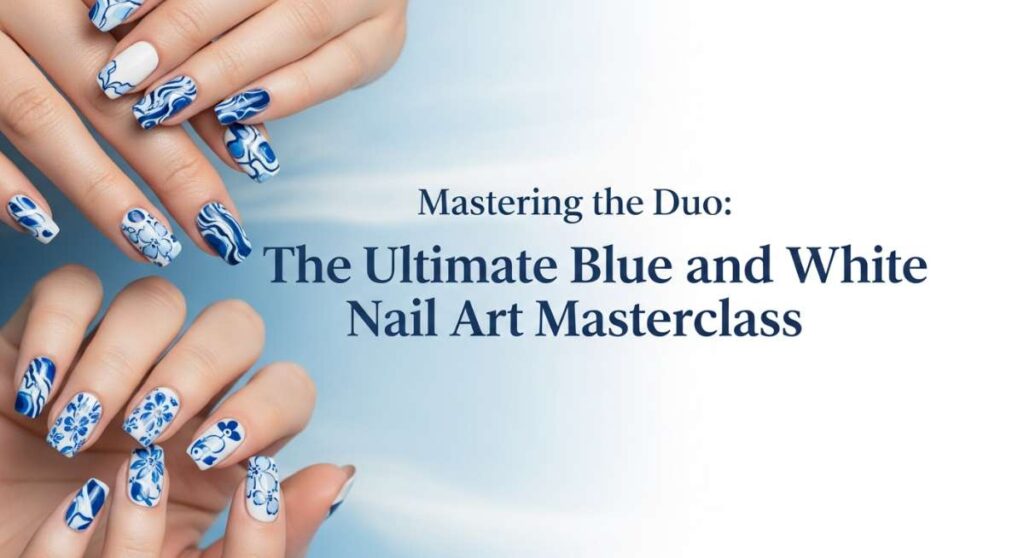 featured: mastering the duo: the ultimate blue and white nail art masterclass