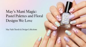 featured: may’s mani magic: pastel palettes and floral designs we love