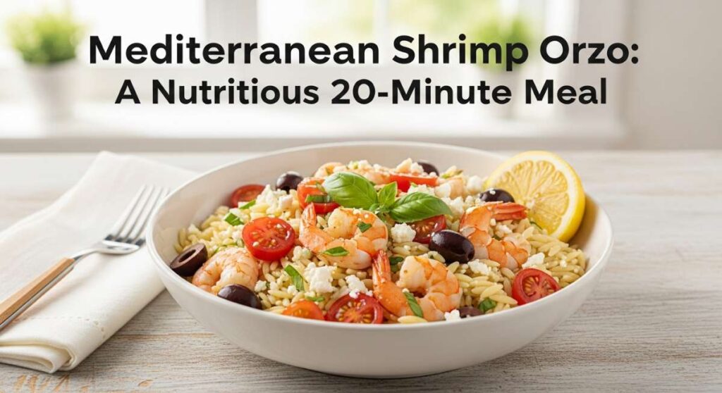 featured: mediterranean shrimp orzo: a nutritious 20 minute meal