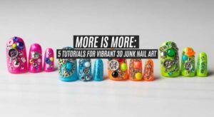 featured: more is more: 5 tutorials for vibrant 3d junk nail art