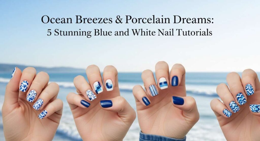 featured: ocean breezes & porcelain dreams: 5 stunning blue and white nail tutorials