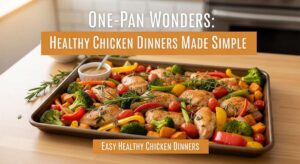 featured: one pan wonders: healthy chicken dinners made simple