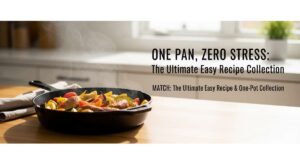 featured: one pan, zero stress: the ultimate easy recipe collection