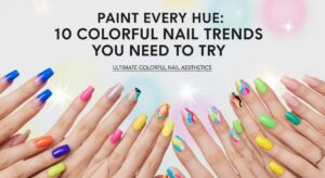 featured: paint every hue: 10 colorful nail trends you need to try