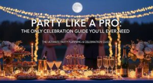 featured: party like a pro: the only celebration guide you’ll ever need