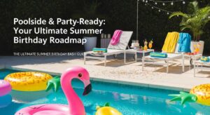 featured: poolside & party ready: your ultimate summer birthday roadmap
