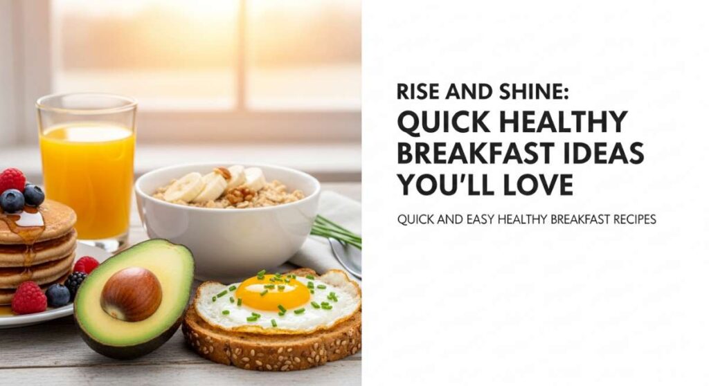 featured: rise and shine: quick healthy breakfast ideas you’ll love
