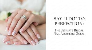 featured: say 'i do' to perfection: the ultimate bridal nail aesthetic guide