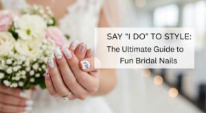 featured: say 'i do' to style: the ultimate guide to fun bridal nails