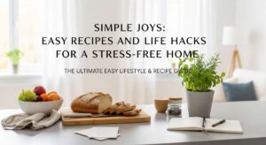 featured: simple joys: easy recipes and life hacks for a stress free home