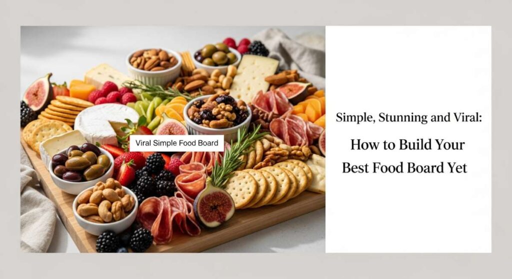 featured: simple, stunning, and viral: how to build your best food board yet
