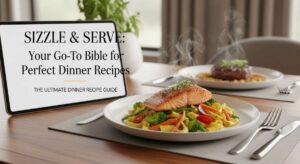 featured: sizzle & serve: your go to bible for perfect dinner recipes