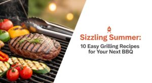 featured: sizzling summer: 10 easy grilling recipes for your next bbq