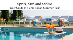 featured: spritz, sun, and swims: your guide to a chic italian summer bash