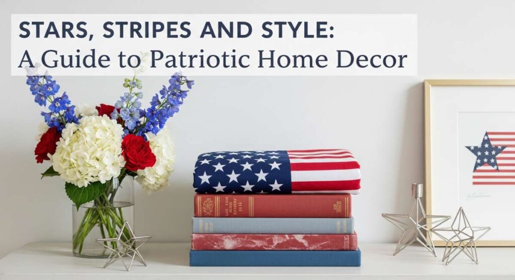 featured: stars, stripes, and style: a guide to patriotic home decor